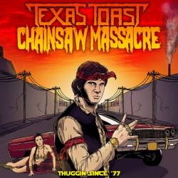 Texas Toast Chainsaw Massacre : Thuggin Since '77